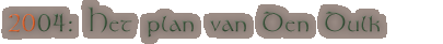 2004: Het plan van Den Dulk